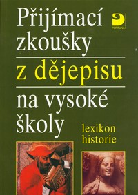 P�ij�mac� zkou�ky z d�jepisu na vysok� �koly - lexikon historie