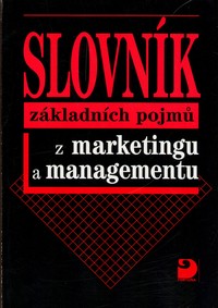 Slovn�k z�kladn�ch pojm� z marketingu a managementu